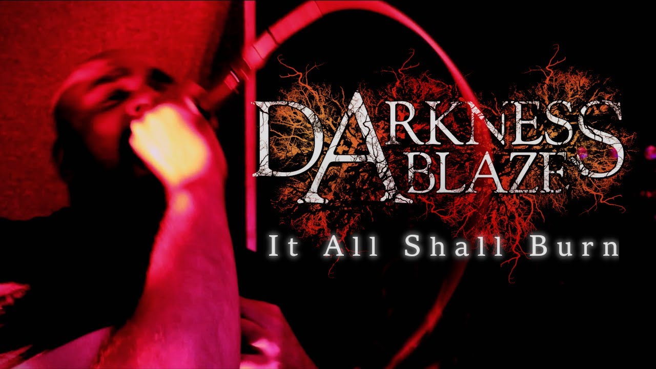 darkness ablaze it all shall burn official music video 2023