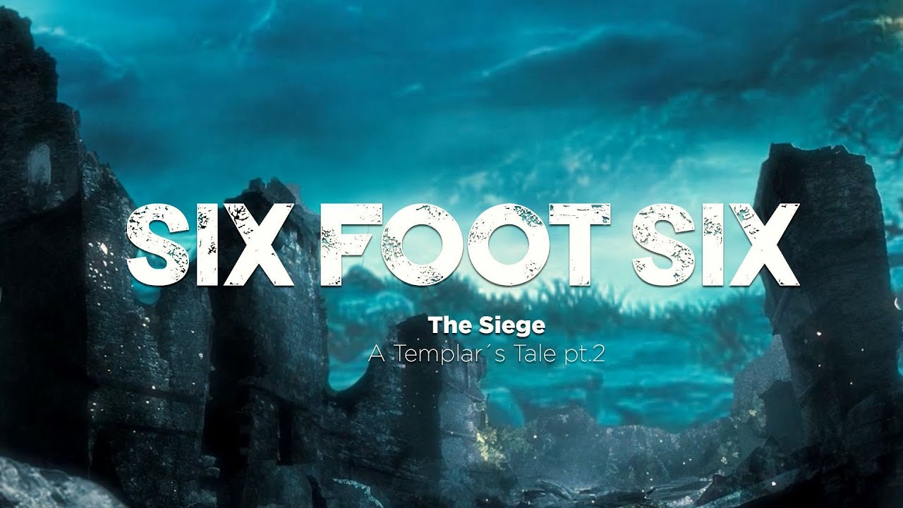 six foot six the siege a templars tale pt. 2 lyric video