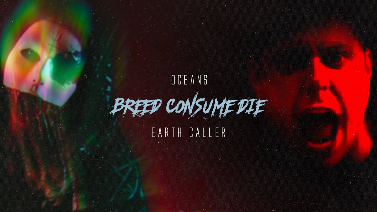 oceans breed consume die feat. earth caller official music video