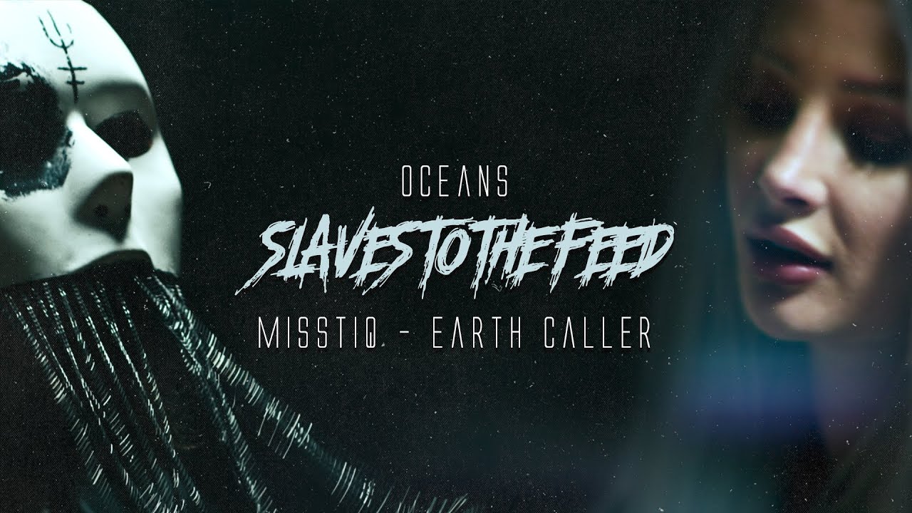 oceans slaves to the feed feat. misstiq earth caller official music video